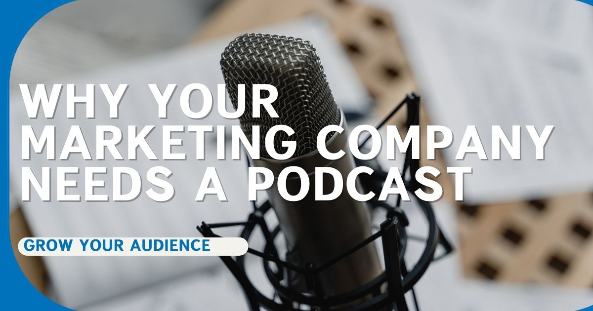 Podcast: Why Your Marketing Company Needs One Now