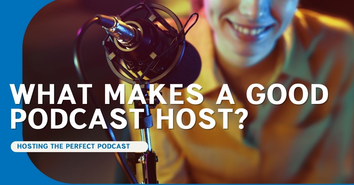 Hosting a Podcast Perfectly: What Makes a Good Host?