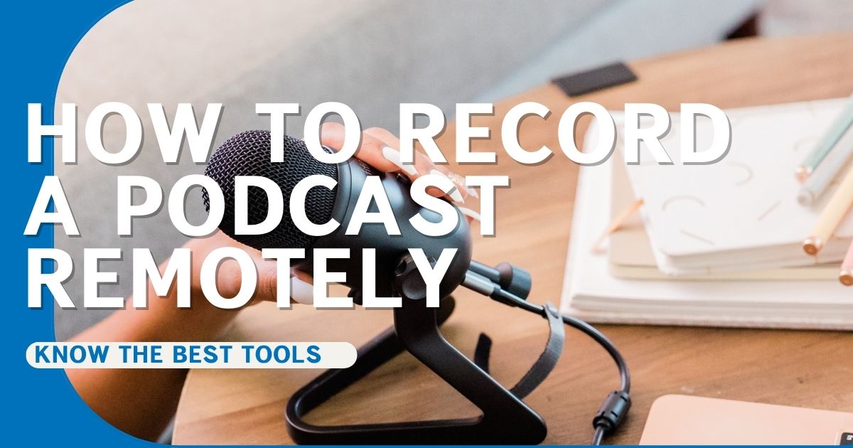 How To Record a Podcast Remotely: Tips and Tricks