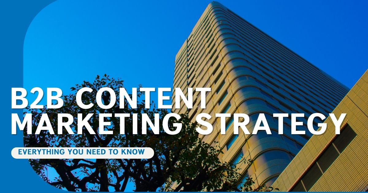Why You Need a B2B Content Marketing Strategy