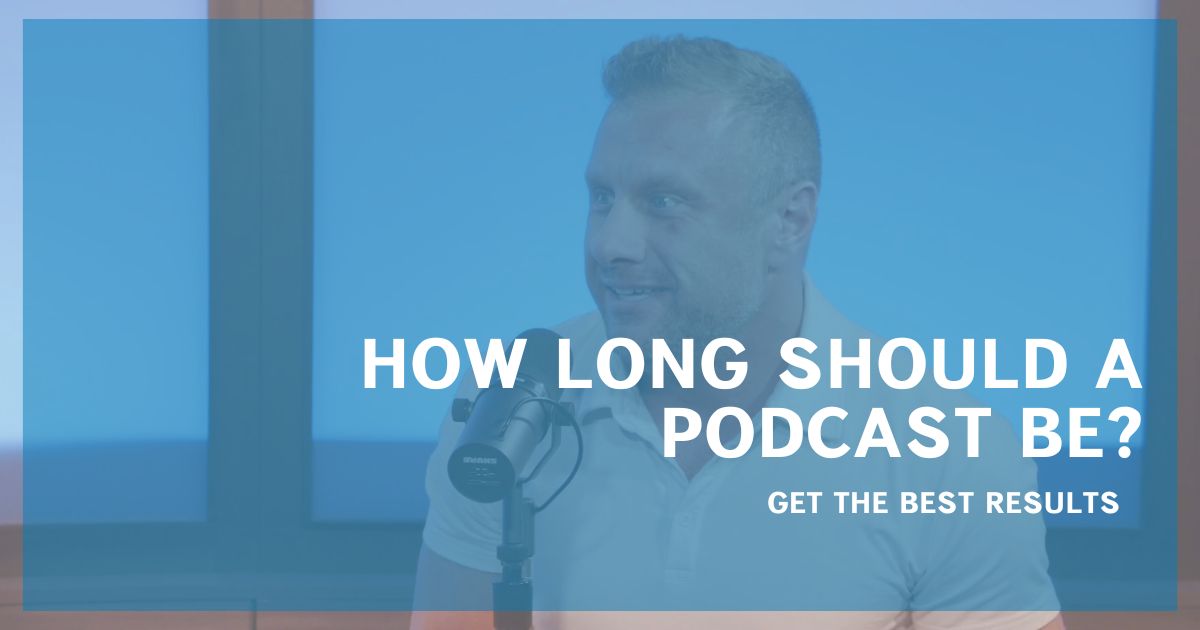 How Long Should A Podcast Be?