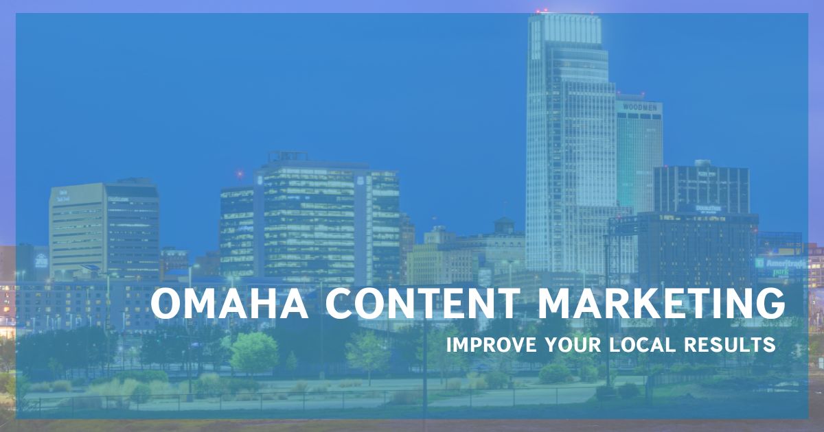 The Best Omaha Content Marketing Strategy: Local Marketing