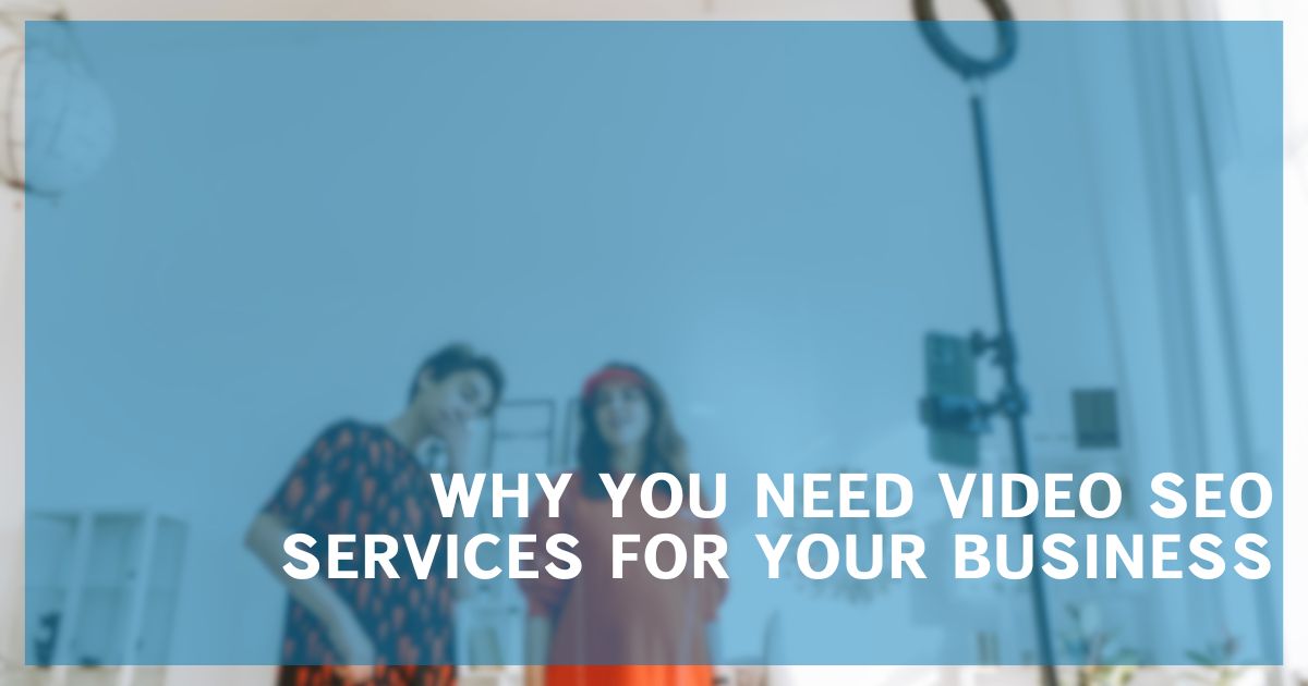 Why Do You Need Video SEO Services for Your Business?